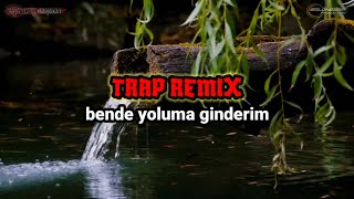 TRAP REMIX  BENDE YOLUMA GINDERIM [upl. by Haakon240]