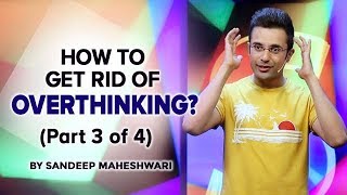 Part 3 of 4  How to get rid of Overthinking By Sandeep Maheshwari [upl. by Enier]