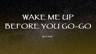 Wham  Wake Me Up Before You GoGo Lyrics [upl. by Charlean614]