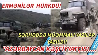 Ermənilər təşvişdə sərhəddə müəmmalı yazılar – Azərbaycan kəşfiyyatçıları… xeberler  xeber 2024 [upl. by Everett]