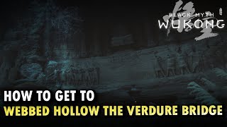 How To Get To Webbed Hollow The Verdure Bridge Locations Black Myth Wukong [upl. by Bertrando]