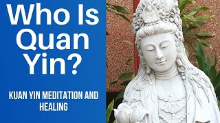 Who Is Quan Yin Quan Yin Statue Meaning  How To Use Kwan Yin Meditation and Healing GuanYin [upl. by Zahara428]