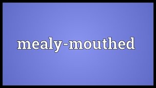 Mealymouthed Meaning [upl. by Raskin]