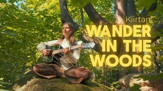 Wander in The Woods Kiirtan Mantra  Juthika [upl. by Delos]