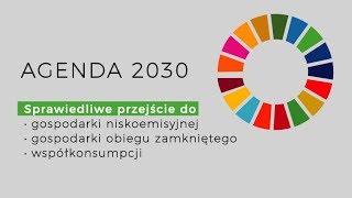 AGENDA 2030  Sprawiedliwe przejście do gospodarki niskoemisyjnej obiegu zamkniętego [upl. by Canter]