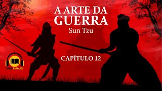 Livro em Áudio  A Arte da Guerra  Sun Tzu  Capítulo 12  Os 13 Capítulos Originais [upl. by Gilberto]