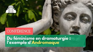 Du féminisme en dramaturgie  lexemple dAndromaque  ENSPSL [upl. by Gobert254]