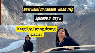 New Delhi to Ladakh road Trip  Episode 3  Day 5  Kargil to Drang drung Glacier 🏔️👫🚘🗻 [upl. by Fafa958]