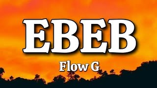 EBEB  Flow G Lyrics [upl. by Fassold930]