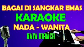 HATIKU BAGAI DISANGKAR EMAS  Nafa Urbach  KARAOKE Nada Wanita [upl. by Julienne123]