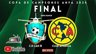 FINAL COPA DE CAMPEONES 2024  HONOR LAN B VS AMÉRICA [upl. by Sclater]