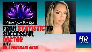 DR LEHUA AKAU from STATISTIC to SUCCESSFUL Dr amp Entrepreneur Hawaii Podcast [upl. by Hgieliak]