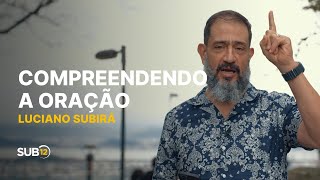 Luciano Subirá  COMPREENDENDO A ORAÇÃO  SUB12 [upl. by Scrogan]