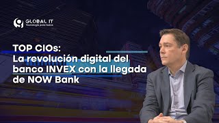 TOP CIOs La revolución digital del banco INVEX con la llegada de NOW Bank [upl. by Aneed]