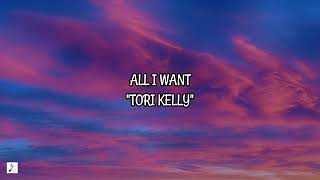 All I Want  Tori Kelly Lyrics [upl. by Wyler]