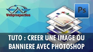 Créer une bannière avec Photoshop  Un Tuto Webprospection [upl. by Motch]