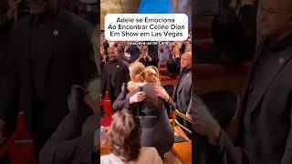 O EMOCIONANTE encontro de Adele e Céline Dion  Show em Lasvegas [upl. by Florance]