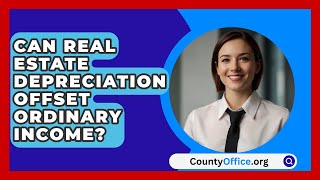 Can Real Estate Depreciation Offset Ordinary Income  CountyOfficeorg [upl. by Eserehc]