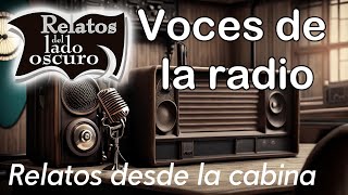 Voces de la radio Relatos desde la cabina Relatos del lado oscuro [upl. by Eemia588]