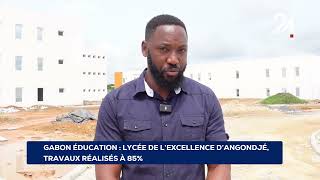 GABON ÉDUCATION LYCÉE DE L’EXCELLENCE D’ANGONDJÉ TRAVAUX RÉALISÉS À 85 [upl. by Camarata783]