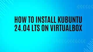 How to install Kubuntu 24 04 LTS on VirtualBox [upl. by Anerol616]