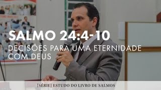 Salmos 24410 Decisões para uma eternidade com Deus  Parte 2  Pr Luciano Trivelato [upl. by Hindorff536]