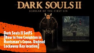 Dark Souls II SotFS How to free Creighton in Huntsmans Copse Undead Lockaway Key location [upl. by Rocher]