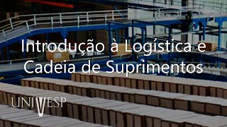 Logística  Introdução à Logística e Cadeia de Suprimentos [upl. by Hump]