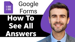 How to See All Answers in Google Forms  Google Forms Tutorial [upl. by Anuait82]