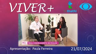 VIVER com Paula Ferreira  Tema Congelamento de Ã³vulos Dr Paulo Tudech Ginecologista  210724 [upl. by Anier]