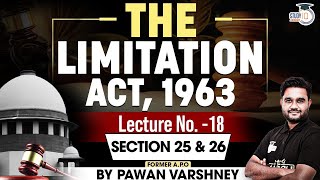 Indian Limitation Act 1963  Lec 18 Section 25 amp 26  By Pawan Varshney  StudyIQ Judiciary [upl. by Ennairol]