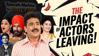 The impact of actors leaving Taarak Mehta Ka Ooltah Chashmah [upl. by Madelin]