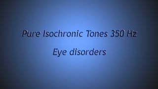 Eye disorders Eye sharpen eyesight etc Isochronic Tones 350 Hz Pure Series [upl. by Diskin]