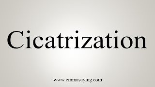 How To Say Cicatrization [upl. by Ignatzia]