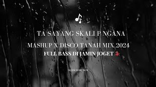 TA SAYANG SKALI P NGANA MASHUP X DISCO TANAH FULL BASS [upl. by Eudo831]