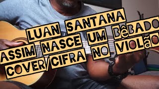 Assim Nasce Um Bêbado  Luan Santana  covercifra no violão  como tocar [upl. by Urbain]