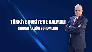 Türkiye Suriyede kalmalı  Rıdvan Akgün yorumladı [upl. by Esahc]