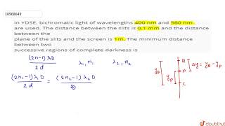 In YDSE bichromatic light of wavelengths 400 nm and 560 nm are used The distance between the s [upl. by Semaj252]