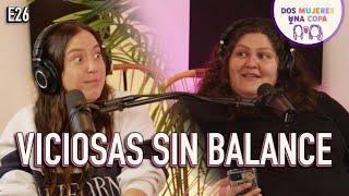 Dos Mujeres Una Copa  VICIOSAS sin BALANCE EP26 [upl. by Peedsaj]