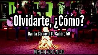 Banda Carnaval ft Calibre 50  ¿Olvidarte Cómo Letra [upl. by Atiekal]