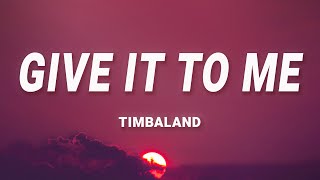 Timbaland  Give It To Me Lyrics ft Nelly Furtado Justin Timberlake [upl. by Archibold]