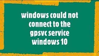 windows could not connect to the gpsvc service windows 10 [upl. by Amary]