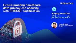 Shaping Healthcare Podcast 22 Futureproofing HC data privacy amp security with HITRUST certification [upl. by Plante423]