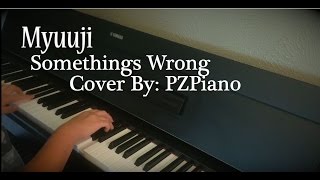 【Myuuji】Somethings Wrong【Piano Cover】 [upl. by Roose832]