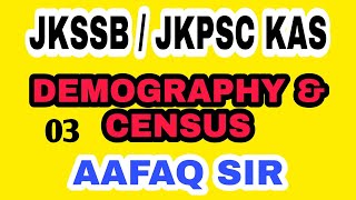 DEMOGRAPHY amp CENSUS 03 BY AAFAQ SIR  JKSSB 2024 SUPERVISOR NT FORESTER JKAS FAA JKPSC JKPSI [upl. by Anoiek]