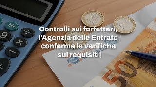 Controlli sui forfettari l’Agenzia delle Entrate conferma le verifiche sui requisiti [upl. by Mab619]