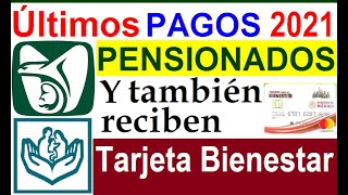 ULTIMOS PAGOS 2021 PENSION IMSS E ISSSTE Y RECIBEN TAMBIEN TARJETA BIENESTAR PENSIONADOS IMSS ISSSTE [upl. by Sitnik6]