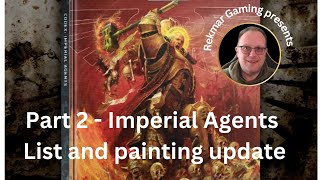 Imperial Agents pt2  List and Painting update [upl. by Acinomahs547]