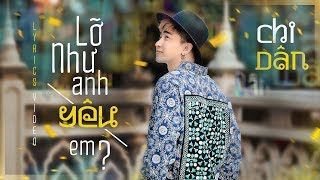 LỠ NHƯ ANH YÊU EM  CHI DÂN  LYRICS VIDEO  OFFICIAL [upl. by Ilrahc]