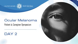 Day 2  Ocular Melanoma Patient amp Caregiver Symposium 2023 [upl. by Ynej]